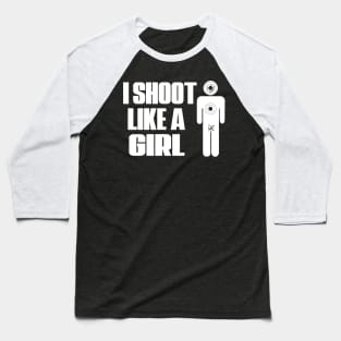 I Shoot Like A Girl Baseball T-Shirt